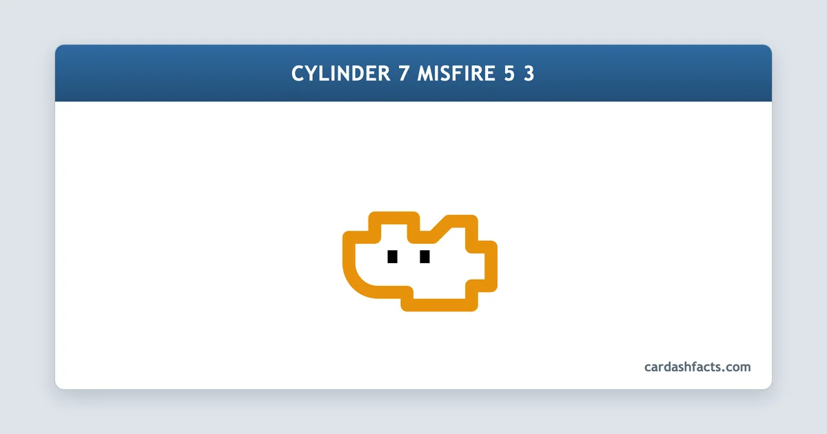 Cylinder 7 Misfire 5 3 explained